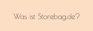 Wie funktioniert Storebag Was ist Storebag?